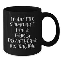 Load image into Gallery viewer, Funny Gifts from Men to Yoga Instructor Friends - I Can&#39;t Fix Stupid But I&#39;m A Fairly Decent Yoga Instructor Black Coffee Mug for Christmas Unique Gifts - Additional
