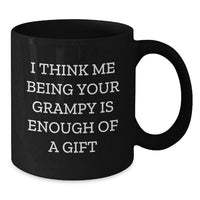 Load image into Gallery viewer, Funny Grampy Gifts from Family for Christmas, Black Coffee Mug, I Think Me Being Your Grampy Is Enough Of A Gift - Additional