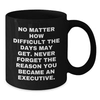 Load image into Gallery viewer, Executive Black Coffee Mug, Funny Inspirational Quote, Unique Gifts from Friends for Valentine's, Gifts for Executive Men Women Coworkers Family - Additional