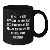 Load image into Gallery viewer, Occupational Therapist Gifts, Inspirational Quote Coffee Mug, Funny Christmas Unique Gift for Occupational Therapist Women - Additional
