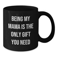 Load image into Gallery viewer, Funny Mama Gifts from Family - Being My Mama Is The Only Gift, Black Coffee Mug for Birthday Unique Gifts - Additional