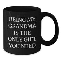 Load image into Gallery viewer, Funny Grandma Gifts from Family, Being My Grandma Is The Only Gift You Need Black Coffee Mug, Unique Christmas Memorable Presents for Grandma - Additional