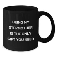 Load image into Gallery viewer, Gifts for Stepmom from Family, Unique Stepmother Birthday Unique Gifts, Funny Black Coffee Mug - Being My Stepmother Is The Only Gift You Need - Additional