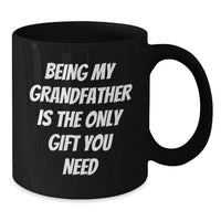 Load image into Gallery viewer, Funny Grandfather Quotes Gifts for Him Black Coffee Mug from Son Daughter, Unique Christmas Unique Gifts, Being My Grandfather Is The Only Gift You Need Mugs - Additional