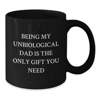 Load image into Gallery viewer, Funny Unbiological Dad Gifts, Unique Black Coffee Mugs, Being My Unbiological Dad Is The Only Gift You Need, Christmas Unique Gifts for Unbiological Dad - Additional
