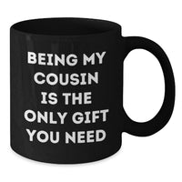 Load image into Gallery viewer, Funny Cousin Valentine's Gifts from Family Member Black Coffee Mug - Being My Cousin Is The Only Gift You Need - Additional
