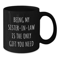 Load image into Gallery viewer, Funny Gifts for Sister-in-law from Family - Black Coffee Mug with Quote Being My Sister-in-law Is The Only Gift You Need, Unique Mom Sister-in-law Day Mug - Additional