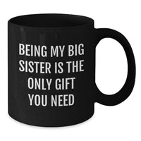 Load image into Gallery viewer, Funny Big Sister Christmas Unique Gifts from Men to Big Sister Black Coffee Mugs Being My Big Sister Is The Only Gift You Need - Additional
