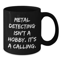 Load image into Gallery viewer, Metal Detecting Isn't A Hobby, Funny Metal Detecting Gifts for Men, Black Coffee Mug for Birthday Unique - Additional