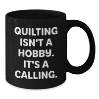 Load image into Gallery viewer, Quilting Isn't A Calling, Funny Quilting Gifts for Quilting Lovers, Birthday Unique Gifts from Friends and Family - Black Coffee Mug - Additional