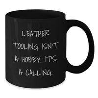 Load image into Gallery viewer, Leather Tooling Enthusiast Gifts from Men, Unique Valentine's Unique Gifts for Leather Tooling Lovers, Black Coffee Mug, Funny Quote 'Leather Tooling Isn't A Hobby. It's A Calling.' - Additional