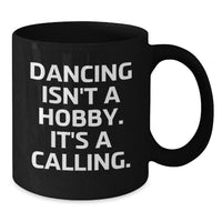 Load image into Gallery viewer, Dancing Isn't A Hobby, It's A Calling. Funny Quote Black Coffee Mug Gifts from Friends and Family for Valentine's - Additional
