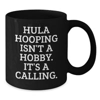 Load image into Gallery viewer, Hula Hooping Inspirational Gifts from Friends for Hula Hooping Enthusiasts Black Coffee Mug with Funny Quote - Birthday Unique Gifts - Additional