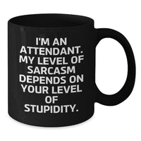 Load image into Gallery viewer, Funny Attendant Gifts for Men Women Coworkers Black Coffee Mug Quote I&#39;m An Attendant. My Level Of Sarcasm Depends On Your Level Of Stupidity. Christmas Unique Gifts from Friends Family - Additional

