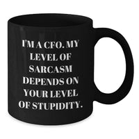 Load image into Gallery viewer, Funny CFO Gifts from Friends for Valentine's, Black Coffee Mug, 'I'm A Cfo. My Level Of Sarcasm Depends On Your Level Of Stupidity.' Quote, 11oz and 15oz Capacity - Additional