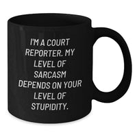 Load image into Gallery viewer, Funny Court Reporter Gifts for Her, Black Coffee Mug, I'm A Court Reporter My Level Of Sarcasm Depends On Your Level Of Stupidity, Valentine's Unique Gifts from Friends - Additional