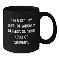 Load image into Gallery viewer, Funny CPA Gifts - Valentine's Unique Black Coffee Mugs for Men Women Friends Family - I'm A Cpa. My Level Of Sarcasm Depends On Your Level Of Stupidity. Black Coffee Mugs by Gift from CPA - Additional