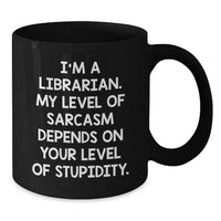 Load image into Gallery viewer, Funny Librarian Gifts for Birthday - 'I'm A Librarian, My Sarcasm Depends' Black Coffee Mug for Librarians, Best Birthday Unique Gifts for Friends, Family, Coworkers, Women, Men - Additional