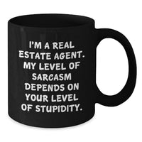 Load image into Gallery viewer, Funny Real Estate Agent Gifts from Friends - I'm A Real Estate Agent. My Level Of Sarcasm Depends On Your Level Of Stupidity. Valentine's Unique Gifts for Real Estate Agent Coworkers - Additional