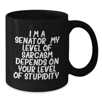 Load image into Gallery viewer, Senator Black Coffee Mug Funny Quote - Gift for Senator from Friends, Family, or Coworkers, Unique Mother's Day Unique Gifts for Senator - Additional