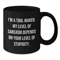 Load image into Gallery viewer, Funny Tool Maker Gifts from Men - Christmas Unique Gifts for Tool Maker Friends, Tool Maker Sarcasm Lover Black Coffee Mug, 11oz or 15oz Ceramic Mug - Additional
