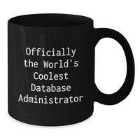 Load image into Gallery viewer, Database Administrator Gifts, Funny Quote, Gifts from Men to Database Administrator, Black Coffee Mug for Mother's Day, Officially The World's Coolest Database Administrator - Additional