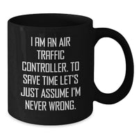 Load image into Gallery viewer, Funny Air Traffic Controller Gifts for Men, Unique Black Coffee Mugs with I Am An Air Traffic Controller Quote, Gifts from Family for Mother's Day - Additional