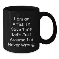 Load image into Gallery viewer, Funny Artist Gifts from Friends for Graduation Unique Black Coffee Mugs I Am An Artist Never Wrong - Additional