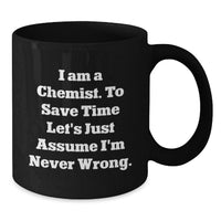 Load image into Gallery viewer, Funny Chemist Black Coffee Mug Gifts for Chemist from Family on Mother's Day - 'I Am Never Wrong' - Additional