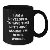 Load image into Gallery viewer, Funny Developer Gifts from Friends and Family - Black Coffee Mug - 'I Am A Developer. To Save Time Let's Just Assume I'm Never Wrong.' - Unique Mother's Day Unique Gift for Developers - Additional