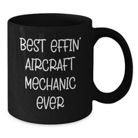 Load image into Gallery viewer, Aircraft Mechanic Funny Quote Black Coffee Mug - Gifts for Him or Her from Friends and Family on Valentine's - Best Effin' Aircraft Mechanic Ever Mugs - Additional
