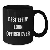 Load image into Gallery viewer, Funny Loan Officer Gifts from Friends, Best Effin' Loan Officer Ever Mug, Birthday Unique Gifts for Loan Officer, Black Coffee Mug - Additional