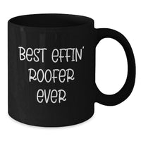 Load image into Gallery viewer, Gifts from Friends for the Best Roofer Ever Funny Black Coffee Mug, Inspirational Roofs and Coffee Lovers Gift, Unique Mother's Day Unique Gift Ideas for a Roofer - Additional