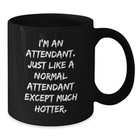 Load image into Gallery viewer, Funny Attendant Gifts for Men from Coworkers - Black Coffee Mug, Graduation Unique Gifts with &#39;I&#39;m An Attendant. Just Like A Normal Attendant Except Much Hotter.&#39; Quote - Additional
