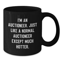 Load image into Gallery viewer, Funny Auctioneer Gifts for Graduation, I&#39;m An Auctioneer. Just Like A Normal Auctioneer Except Much Hotter. Black Coffee Mug, Gifts from Friends to Auctioneer - Additional
