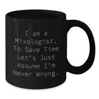Load image into Gallery viewer, Funny Mixologist Gifts from Men for Valentine's, Black Coffee Mug, I'm Never Wrong, Unique Valentine's Unique Gifts for Mixologist Friends - Additional
