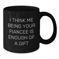 Load image into Gallery viewer, Funny Fiancee Gifts from Men, Unique Black Coffee Mugs for Birthday, &#39;I Think Me Being Your Fiancee Is Enough Of A Gift&#39; Quote, Gifts for Her, Black Ceramic Mug, Microwave and Dishwasher Safe - Additional
