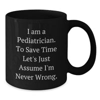 Load image into Gallery viewer, Funny Pediatrician Gifts, Black Coffee Mug for Pediatricians, I'm Never Wrong Mug, Mother's Day Unique Gifts from Friends to Family - Additional
