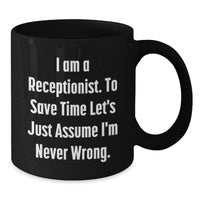 Load image into Gallery viewer, Funny Receptionist Gifts from Friends for Receptionist Black Coffee Mug I Am A Receptionist To Save Time Lets Just Assume Im Never Wrong - Additional