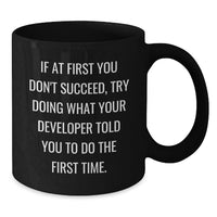 Load image into Gallery viewer, Funny Developer Gifts, Black Coffee Mug for Dad on Father's Day, 'If At First You Don't Succeed, Try Doing What Your Developer Told You To Do The First Time.' - Additional