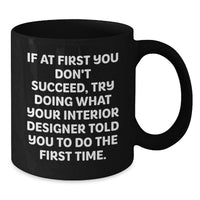 Load image into Gallery viewer, Funny Quotes for Interior Designer Gifts, Black Coffee Mug, Unique Father's Day Present from Men, Women, Friends, Coworkers - Additional