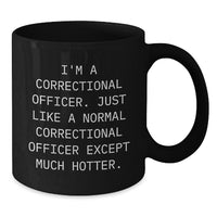 Load image into Gallery viewer, Correctional Officer Funny Gift, I&#39;m A Correctional Officer. Just Like A Normal, Black Coffee Mug for Graduation, Gifts from Friends, Gifts for Correctional Officer - Additional
