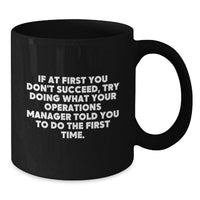 Load image into Gallery viewer, Funny Operations Manager Gifts for Men from Coworkers - Black Coffee Mug - If At First You Don't Succeed, Try Doing What Your Operations Manager Told You To Do The First Time. - Additional