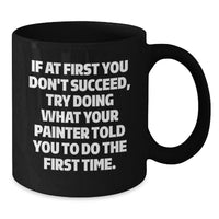 Load image into Gallery viewer, Funny Painter Quote Gifts from Men to Father's Day Unique Gifts for Him, Black Coffee Mug, 11oz or 15oz, Ceramic, Microwave and Dishwasher Safe - Additional