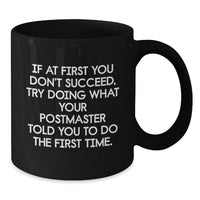 Load image into Gallery viewer, Funny Postmaster Gifts from Men, Unique Black Coffee Mug for Postmaster, If At First You Don't Succeed Try Doing What Your Postmaster Told You To Do The First Time Gifts - Additional