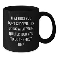 Load image into Gallery viewer, Funny Gifts from Quilter Friends, Black Coffee Mug, If At First You Don't Succeed Quilter Told You, Graduation Unique - Additional
