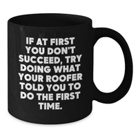 Load image into Gallery viewer, Funny Roofer Gifts for Men from Friends, If At First You Don't Succeed, Try Doing What Your Roofer Told You To Do The First Time Black Coffee Mug for Graduation Unique Gifts - Additional