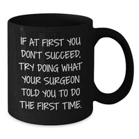 Load image into Gallery viewer, Funny Surgeon Gifts for Surgeon Dad Black Coffee Mug - 'Try Doing What Your Surgeon Told You To' - Unique Father's Day Unique Gift Ideas from Family - Additional