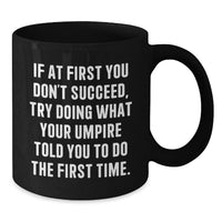 Load image into Gallery viewer, Funny Umpire Gifts for Men - If At First You Don't Succeed Umpire Told You To Do It - Black Coffee Mug for Fathers Day - Additional