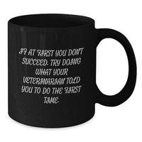 Load image into Gallery viewer, Funny Veterinarian Gifts from Friends, Unique Graduate Veterinary Student Black Coffee Mug - 'If At First You Don't Succeed, Try Doing What Your Veterinarian Told You To Do The First Time.' - Additional